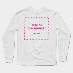 Trust Me, You Can Dance | Girls’ Night Out | Party Time Long Sleeve T-Shirt